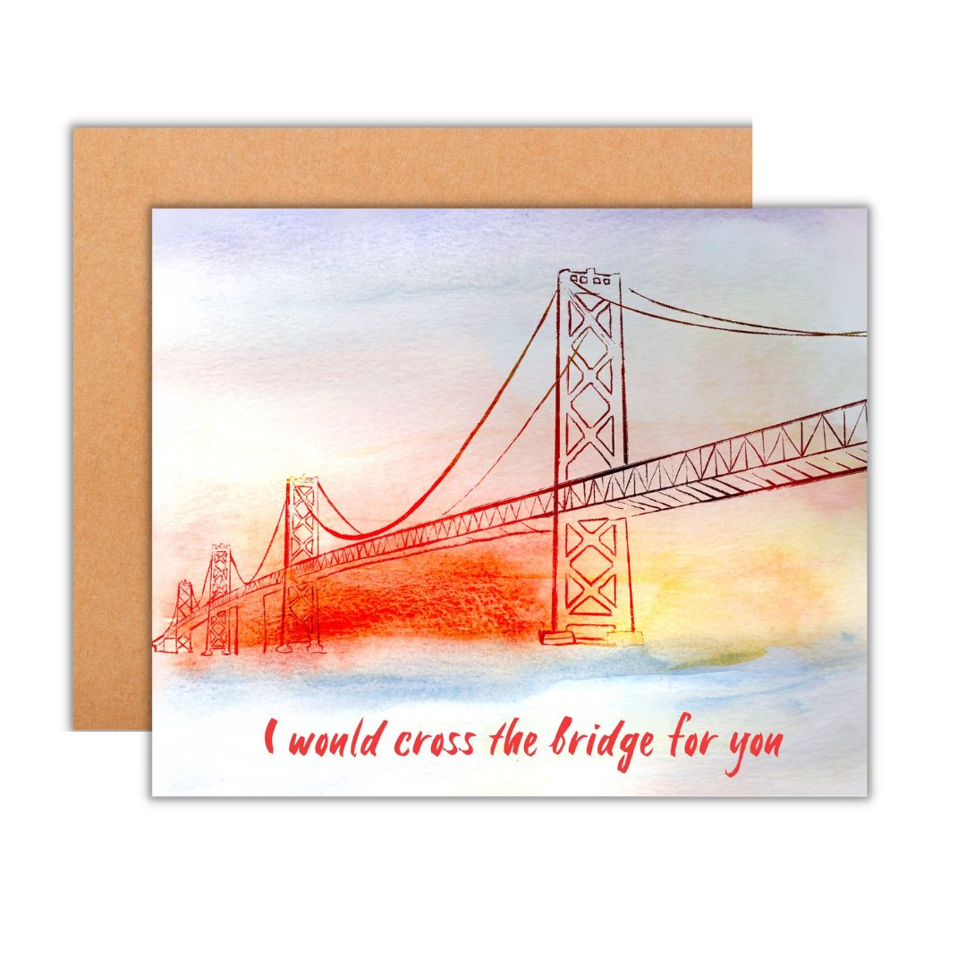 I Would Cross The Bridge For You Card